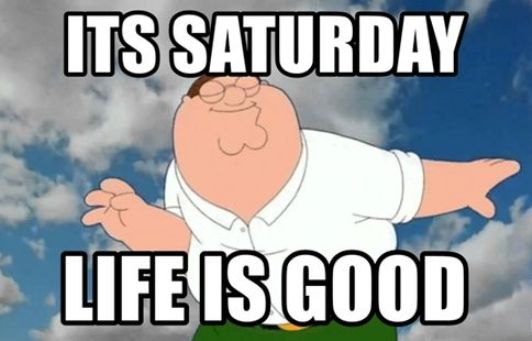 saturday life is good meme