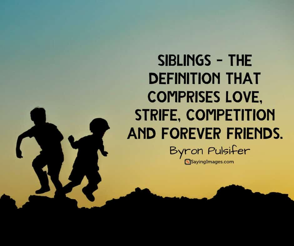 40 Wonderful Siblings Quotes To Make You Feel Extra Grateful 