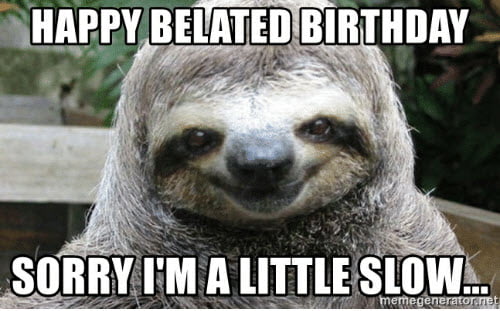 slow happy belated birthday meme