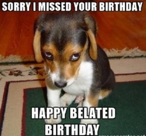 35 Best Happy Belated Birthday Memes - SayingImages.com