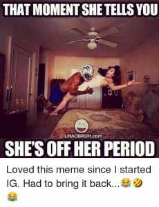 50 Crazy Period Memes for That Time Of The Month - SayingImages.com