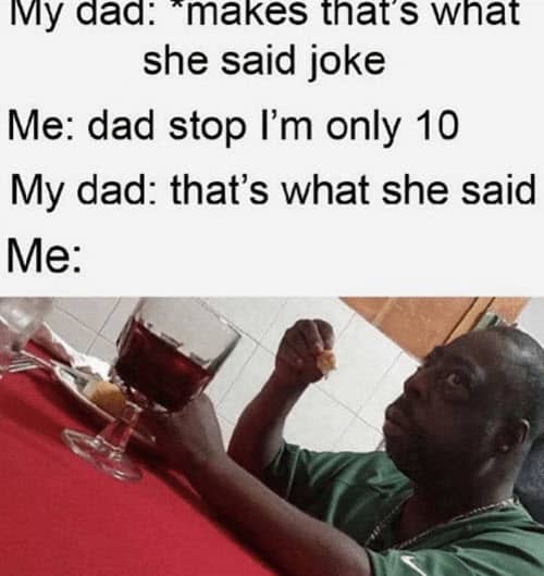thats what she said dad meme