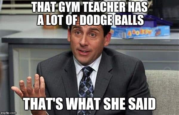 thats what she said dodge balls meme