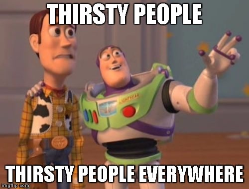 thirsty-people-meme.jpg
