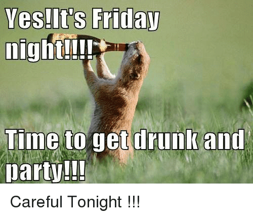 Friday Night Memes That Ll End Your Hard Week On A High Note Sayingimages Com