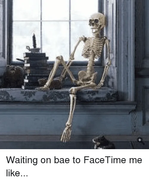 waiting on bae to facetime me Skeleton Meme