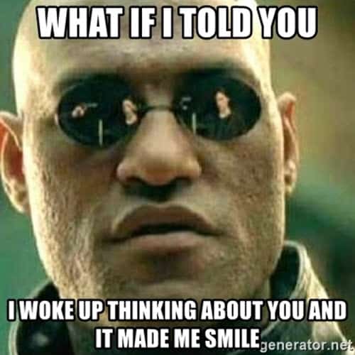 what if i told you thinking about you meme