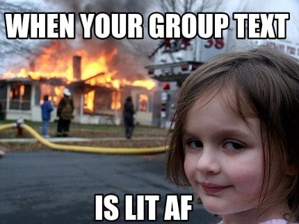 when your group text is lit af meme
