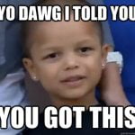 You Can Do It Meme I Believe In You