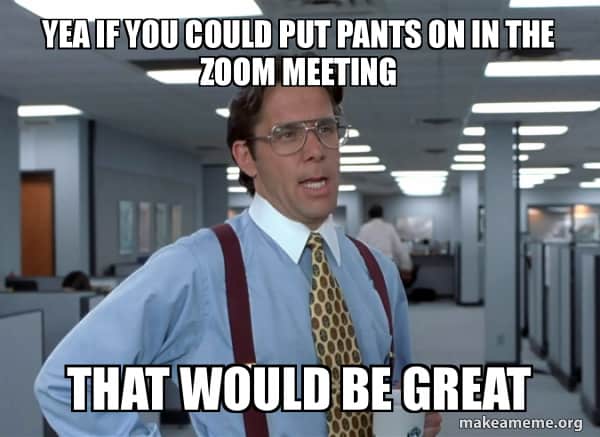 zoom meetings pants memes